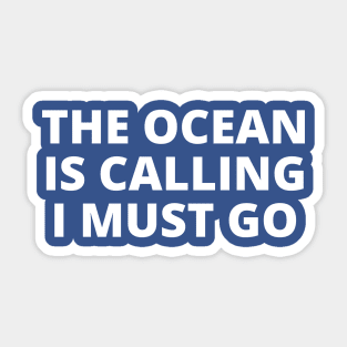 The ocean is calling and I must go Sticker